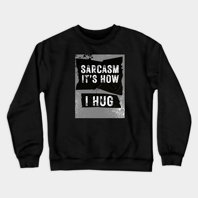 Sarcasm is How I Hug Grunge Crewneck Sweatshirt by ISFdraw